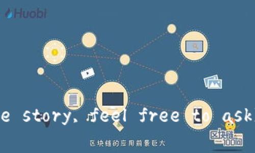 当然可以，以下是关于“小狐两个钱包的故事”的英文版本：

---

**The Tale of the Little Fox and Two Wallets**

Once upon a time in a lush green forest, there lived a clever little fox named Lila. Lila was known among her friends for her intelligence and resourcefulness. She was always on the lookout for shiny objects that glimmered in the sunlight. One fine day, while exploring the forest, Lila stumbled upon two beautiful wallets lying under a large oak tree.

Curious, Lila approached the wallets. One wallet was made of vibrant red leather, adorned with intricate golden patterns, while the other was a deep blue, embossed with silver designs that sparkled like stars. Lila couldn't believe her eyes—both wallets were so beautiful that she wanted to keep them for herself. However, she remembered her mother’s advice: 